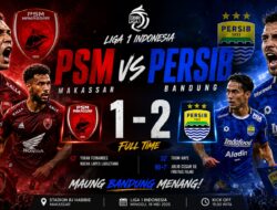 Pertandingan Dramatis Warnai Laga Persib Bandung VS PSM Makassar